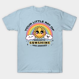 Your Little Ray of Sarcastic Sunshine Has Arrived T-Shirt